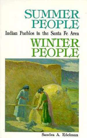 Summer People, Winter People, a Guide to Pueblos in the Santa Fe, New Mexico Area de Sandra A. Edelman