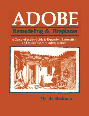 Adobe Remodeling & Fireplaces: A Manual for Building de Myrtle Stedman