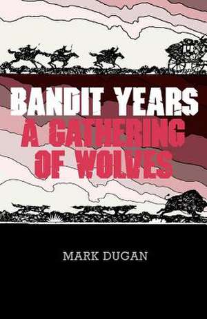 Bandit Years de Mark Dugan