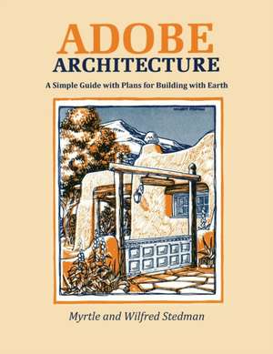 Adobe Architecture: A Guide to the Use of Adobe in Building de Myrtle Stedman