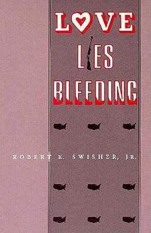 Love Lies Bleeding de Robert K. Jr. Swisher