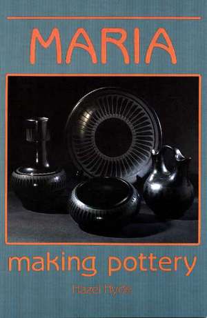 Maria Making Pottery: The Story of Famous American Indian Potter Maria Martinez de Hazel Hyde