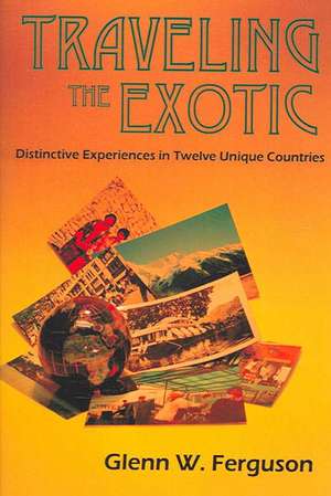 Traveling the Exotic (Hardcover) de Glenn W. Ferguson