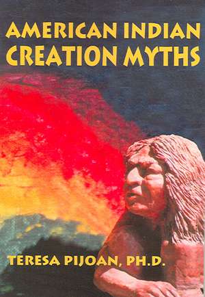 American Indian Creation Myths de Teresa Pijoan