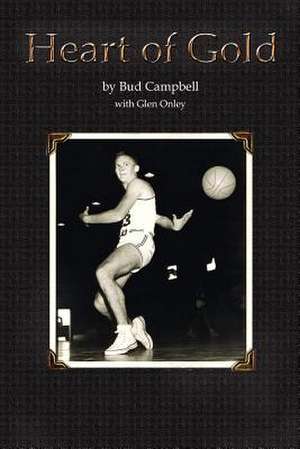 Heart of Gold, a Basketball Player's Legacy: An Anthology of Stories de Bud Campbell