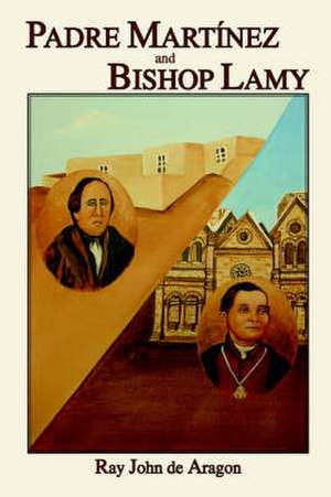 Padre Martinez and Bishop Lamy de Ray John De Aragon