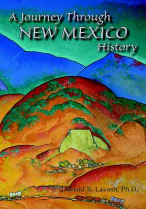 A Journey Through New Mexico History (Hardcover) de Donald R. Lavash