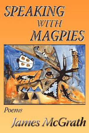 Speaking with Magpies de James McGrath