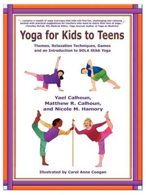 Yoga for Kids to Teens de Yael Calhoun