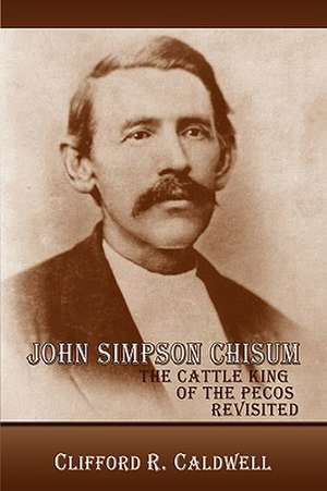 John Simpson Chisum de Clifford R. Caldwell