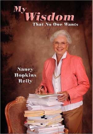 My Wisdom That No One Wants de Nancy Hopkins Reily