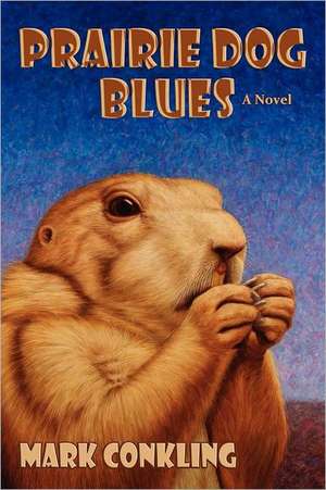 Prairie Dog Blues de Mark Conkling