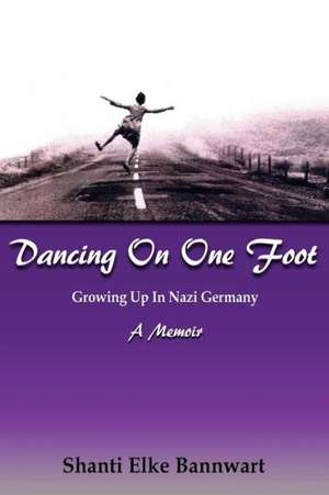 Dancing on One Foot de Shanti Elke Bannwart