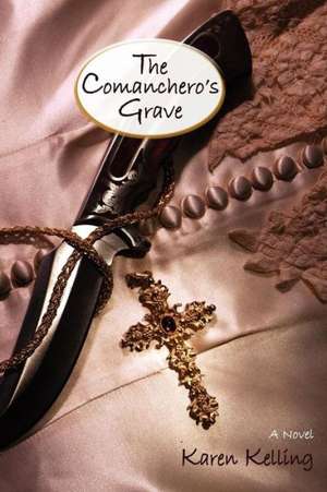 The Comancheros Grave, a Novel de Karen Kelling