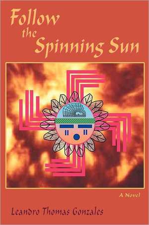 Follow the Spinning Sun de Leandro Thomas Gonzales