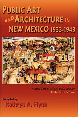 Public Art and Architecture in New Mexico, 1933-1943 de Kathryn A. Flynn