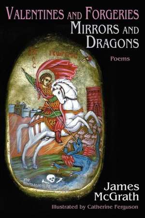 Valentines and Forgeries, Mirrors and Dragons de James McGrath