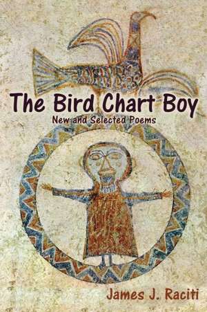 The Bird Chart Boy, Poems de James J. Raciti