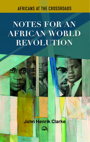 Notes For An African World Revolution: Africans at the Crossroads de John Henrik Clarke