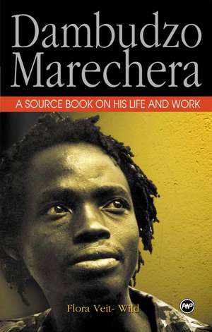 Dambudzo Marechera: A Source Book on His Life and Work de Flora Veit-Wild