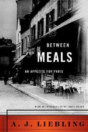 Between Meals: An Appetite for Paris de A. J. Liebling