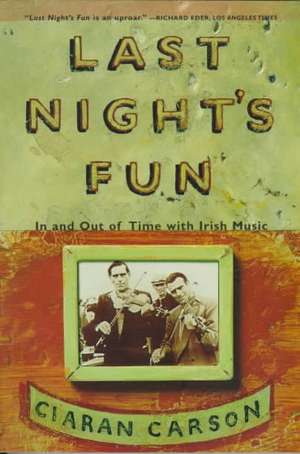 Last Night's Fun: A Book about Irish Traditional Music de Ciaran Carson