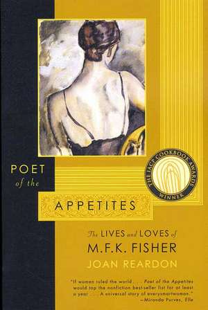 Poet of the Appetites: The Lives and Loves of M.F.K. Fisher de Joan Reardon