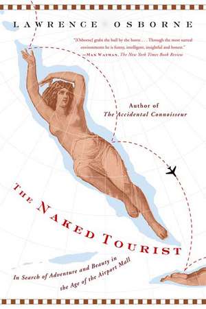 The Naked Tourist: In Search of Adventure and Beauty in the Age of the Airport Mall de Lawrence Osborne