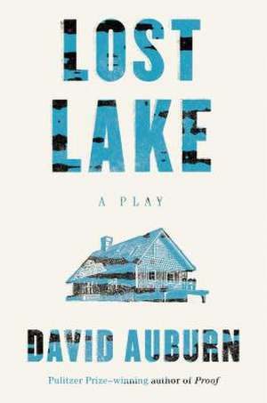 Lost Lake: A Play de David Auburn