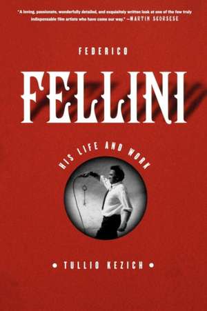 Federico Fellini: His Life And Work de Tullio Kezich