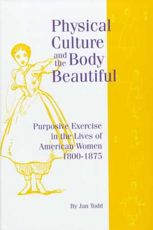 Physical Culture & Body Beautiful de Jan Todd