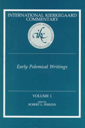 Early Polemical Writings: International Dierkegaard Commentary, Volume 1 de Robert L. Perkins