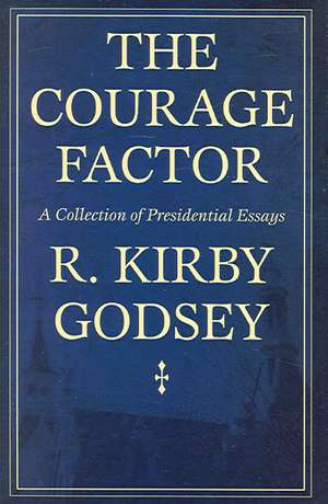 The Courage Factor: A Collection of Presidential Essays de R. Kirby Godsey