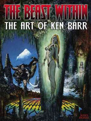 The Beast Within: The Art of Ken Barr de Ken Barr