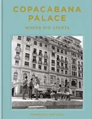 Copacabana Palace: Where Rio Starts de Francisca Matteoli