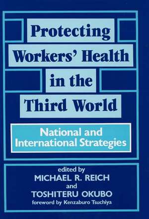 Protecting Workers' Health in the Third World: National and International Strategies de Toshiteru Okubo