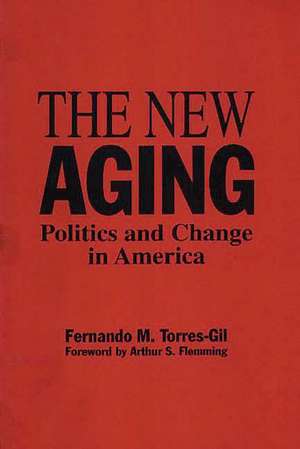 The New Aging: Politics and Change in America de Fernando Torres Gil