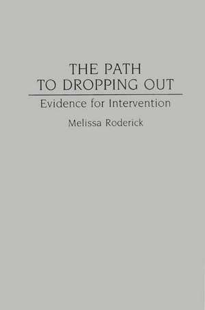 The Path to Dropping Out: Evidence for Intervention de Melissa Roderick