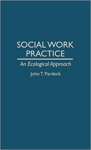 Social Work Practice: An Ecological Approach