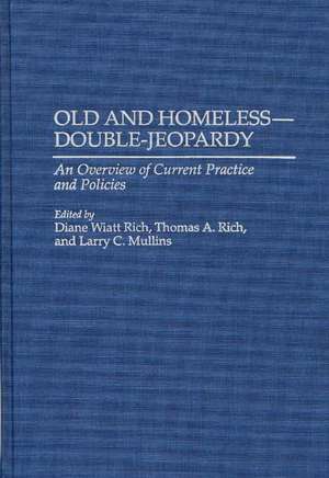 Old and Homeless -- Double-Jeopardy: An Overview of Current Practice and Policies de Larry Mullins