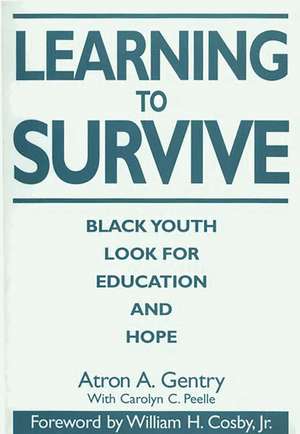 Learning to Survive: Black Youth Look for Education and Hope de Atron A. Gentry