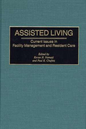 Assisted Living: Current Issues in Facility Management and Resident Care de Paul K. Chafetz