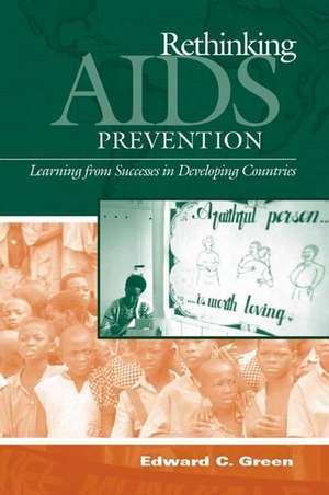 Rethinking AIDS Prevention: Learning from Successes in Developing Countries de Edward C. Green