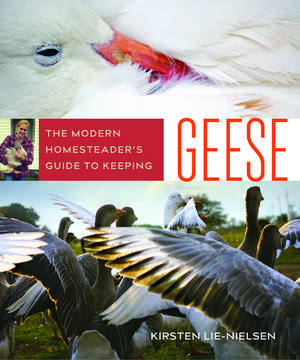 The Modern Homesteaders Guide to Keeping Geese de Kirsten Lie-Nielsen