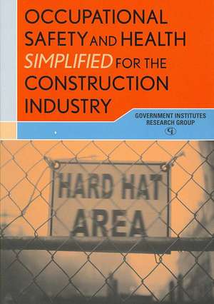 Occupational Safety and Health Simplified for the Construction Industry de Government Institutes Research Group