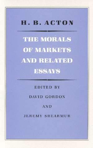 MORALS OF MARKETS AND RELATED ESSAYS, THE de H B ACTON