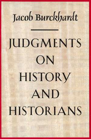 JUDGMENTS ON HISTORY AND HISTORIANS de JACOB BURCKHARDT