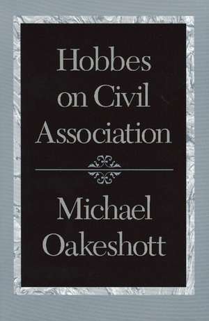 HOBBES ON CIVIL ASSOCIATION de MICHAEL OAKESHOTT