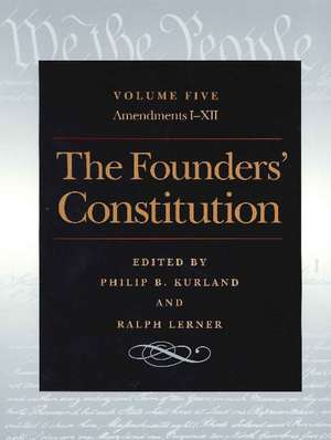 Founders' Constitution, Volume 5: Amendments I-XII de Philip Kurland