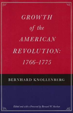 GROWTH OF THE AMERICAN REVOLUTION: 1766-1775 de BERNHARD KNOLLENBERG